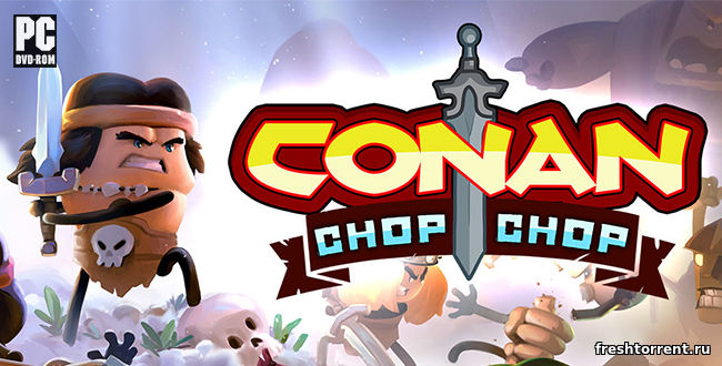 Conan Chop Chop Конан Чоп Чоп скачать игру